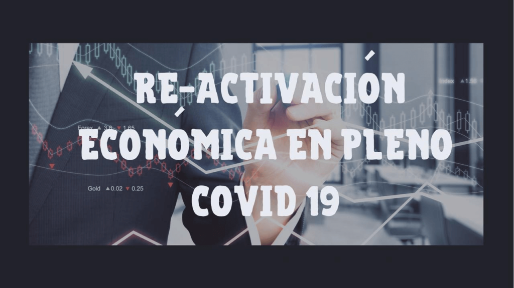 RE-ACTIVACIÓN ECONÓMICA EN PLENO COVID 19